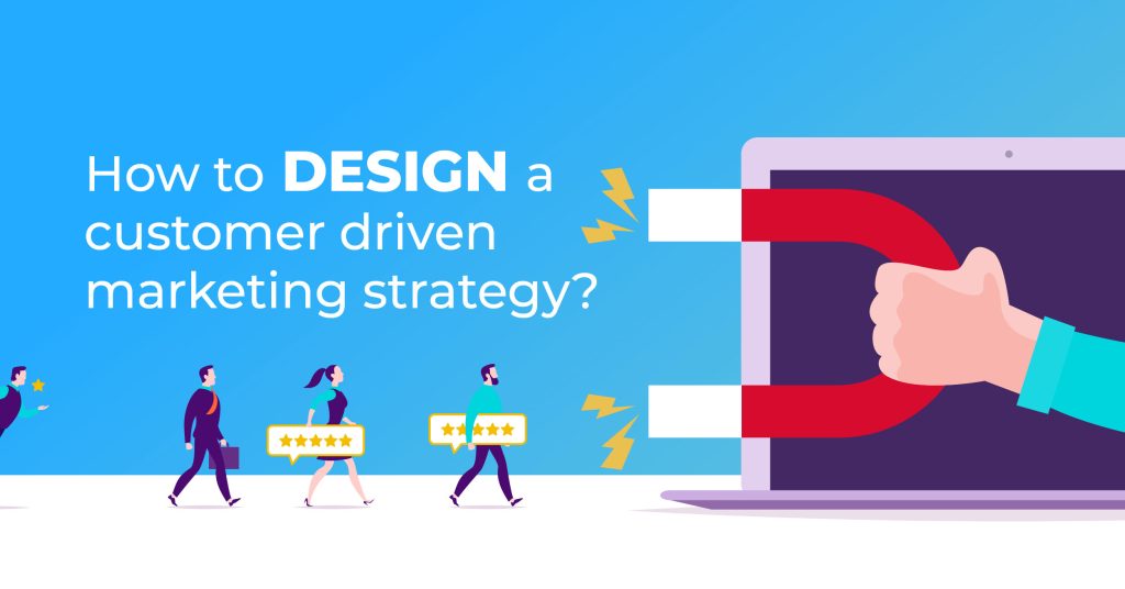 How to design a customer driven marketing strategy?